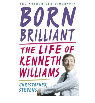 Cover for Born Brilliant : the Life of Kenneth Williams
