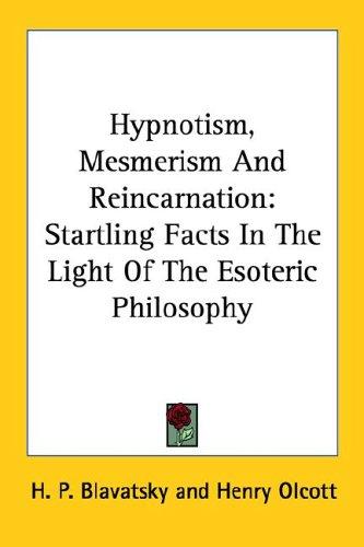 Cover for Hypnotism, Mesmerism And Reincarnation