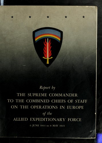 Cover for Report by the Supreme Commander to the Combined Chiefs of Staff on the operations in Europe of the Allied Expenditionary Force, 6 June 1944 to 8 May 1945.