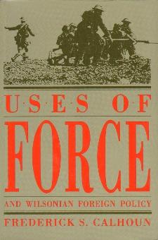 Cover for Uses of force and Wilsonian foreign policy