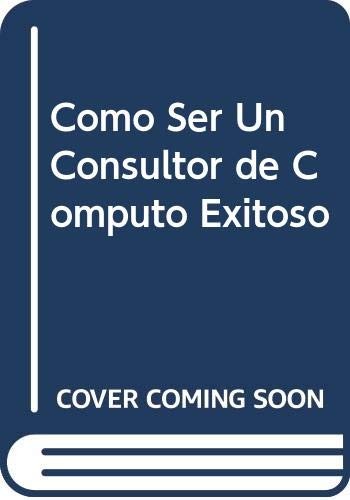 Cover for Como Ser Un Consultor de Computo Exitoso