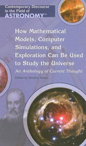 Cover for How Mathematical Models, Computer Simulations, And Exploration Can Be Used To Study The Universe