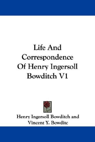 Cover for Life And Correspondence Of Henry Ingersoll Bowditch V1