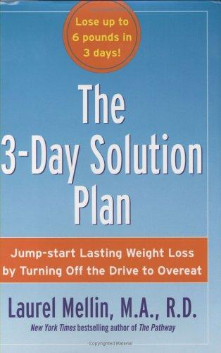Cover for The 3-Day Solution Plan: Jump-start Lasting Weight Loss by Turning Off the Drive to Overeat [BURST:] Lose up to 6 pounds in 3 days!