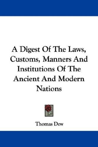 Cover for A Digest Of The Laws, Customs, Manners And Institutions Of The Ancient And Modern Nations