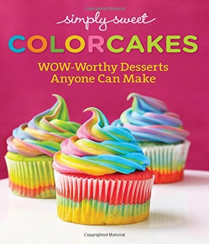 Cover for Simply Sweet ColorCakes: Wow-Worthy Desserts Anyone Can Make