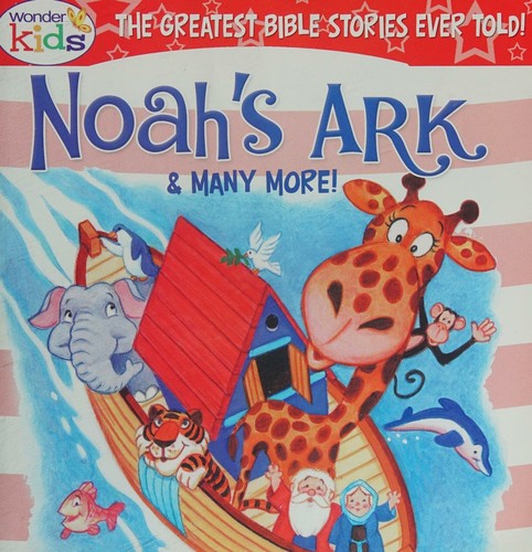 Cover for Noah's Ark & Many More! (The World's Greatest Bible Stories Ever Told!)