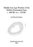 Cover for Middle Iron Age warfare of the hillfort dominated zone c. 400 BC to c. 150 BC.