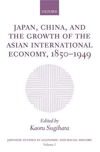 Cover for Japan, China, and the growth of the Asian international economy, 1850-1949