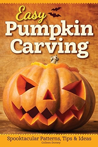 Cover for Easy Pumpkin Carving: Spooktacular Patterns, Tips & Ideas (Fox Chapel Publishing) Simple but Innovative Techniques for Luminary, Etched, Combined, Stacked, and Embellished Pumpkins and Gourds
