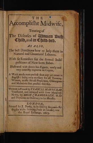 Cover for The accomplisht midwife, treating of the diseases of women with child, and in child-bed. As also, the best directions how to help them in natural and unnatural labours. With fit remedies for ... indispositions of new-born babes ...