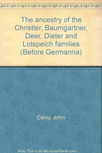 Cover for The ancestry of the Christler, Baumgartner, Deer, Dieter and Lotspeich families (Before Germanna)
