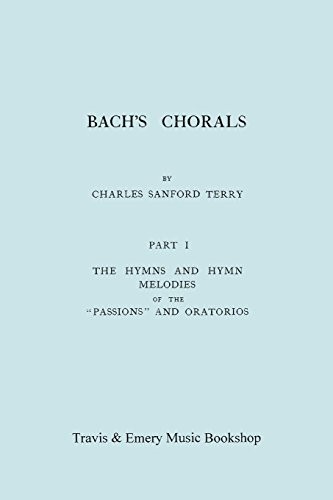 Cover for Bach's Chorals. Part 1 - The Hymns and Hymn Melodies of the Passions and Oratorios. [Facsimile of 1915 Edition].
