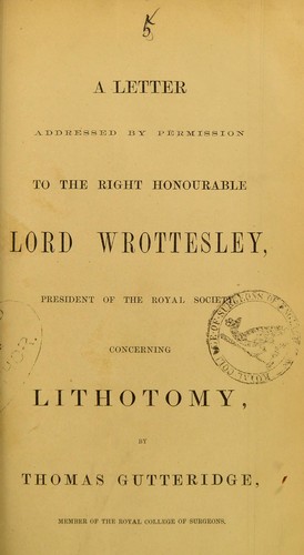 Cover for A letter addressed by permission to the Right Honourable Lord Wrottesley, President of the Royal Society, concerning lithotomy