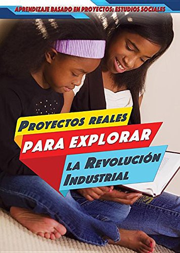 Cover for Proyectos Reales Para Explorar La Revolución Industrial