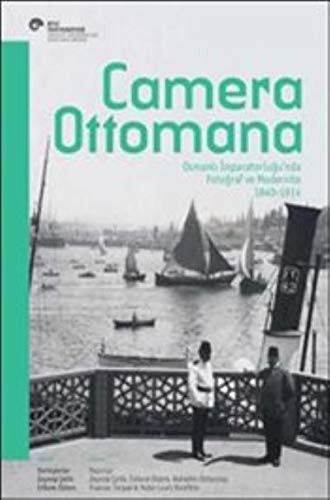 Cover for Camera Ottomana - Osmanlı İmparatorluğu’nda Fotoğraf ve Modernite 1840-1914