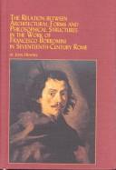 Cover for The Relation Between Architectural Forms and Philosophical Structures in the Work of Francesco Borromini in Seventeenth-Century Rome (Mellen Studies in Architecture, V. 9)