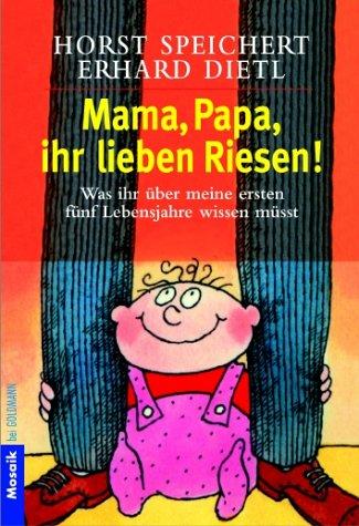 Cover for Mama, Papa, ihr lieben Riesen. Was ihr über meine ersten fünf Lebensjahre wissen müßt.