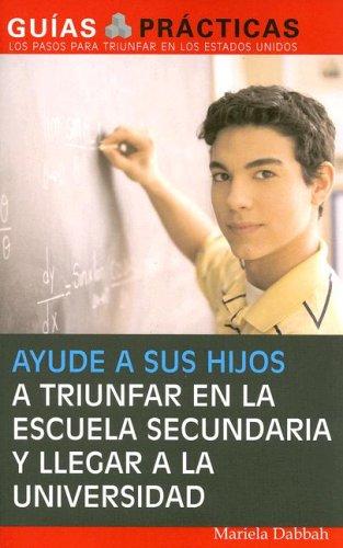 Cover for Ayude a sus hijos a triunfar en la escuela secundaria y llegar a la universidad   (Help Your Children Succeed in High School and Go to College)
