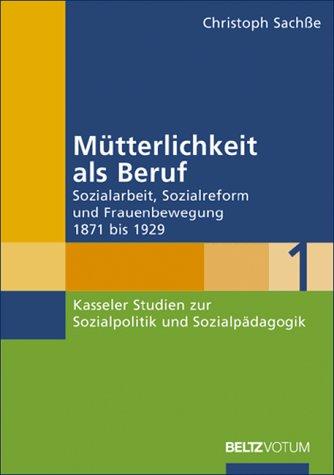 Cover for Mütterlichkeit als Beruf. Sozialarbeit, Sozialreform und Frauenbewegung 1871 - 1929.