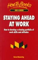 Cover for Staying Ahead at Work: How to Develop a Winning Portfolio of Work Skills and Attitudes (How to Books : Jobs & Careers)