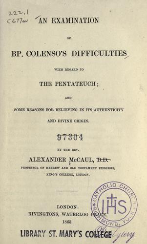 Cover for An examination of Bp. Colenso's difficulties with regard to the Pentateuch ; and some reasons for believing in its authenticity and divine origin
