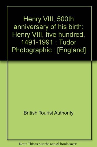 Cover for Henry VIII, 500th anniversary of his birth: Henry VIII, five hundred, 1491-1991 : Tudor Photographic 