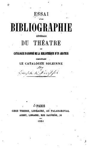 Cover for Essai d'une bibliographie générale du théatre: ou, Catalogue raisonné de la bibliothèque d'un ...