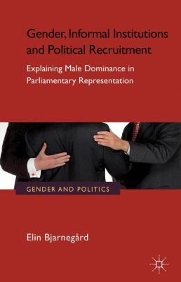 Cover for Gender Informal Institutions And Political Recruitment Explaining Male Dominance
