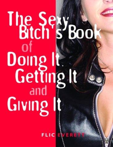 Cover for The sexy bitch's book of doing it, getting it, and giving it