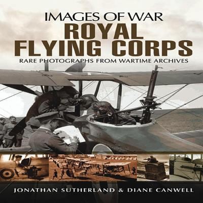 Cover for Royal Flying Corps Jonathan Sutherland Diane Canwell
            
                Images of War