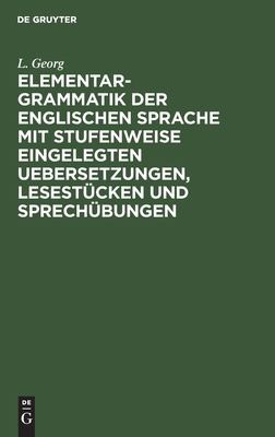 Cover for Elementargrammatik der Englischen Sprache Mit Stufenweise Eingelegten Uebersetzungen, Lesestücken und Sprechübungen