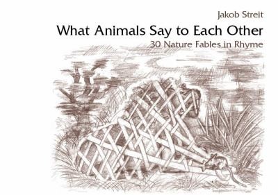 Cover for What Animals Say To Each Other Thirty Nature Fables In Rhyme