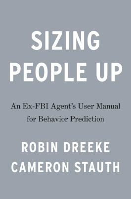 Cover for Sizing People Up: A Veteran FBI Agent's User Manual for Behavior Prediction