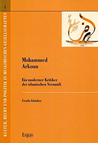 Cover for Kultur, Recht und Politik in muslimischen Gesellschaften, vol. 5: Mohammed Arkoun Ein moderner Kritiker der islamischen Vernunft