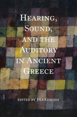 Cover for Hearing, Sound, and the Auditory in Ancient Greece