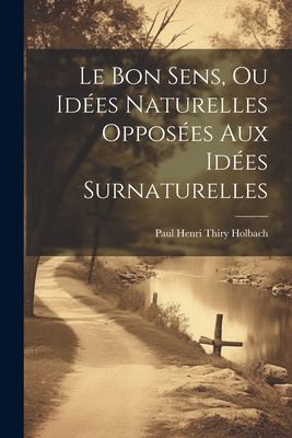 Cover for Bon Sens, Ou Idées Naturelles Opposées Aux Idées Surnaturelles