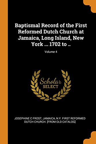 Cover for Baptismal Record of the First Reformed Dutch Church at Jamaica, Long Island, New York ... 1702 to ..; Volume 4
