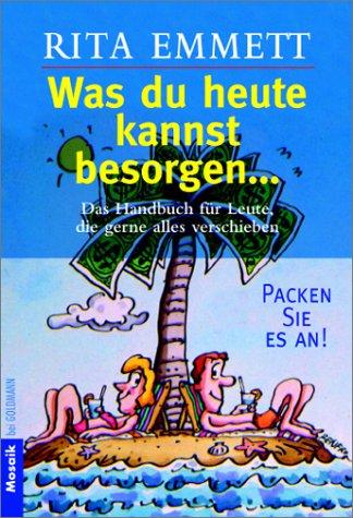 Cover for Was du heute kannst besorgen... Das Handbuch für Leute, die gerne alles verschieben.