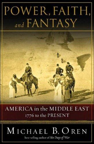Cover for Power, Faith, and Fantasy: America in the Middle East