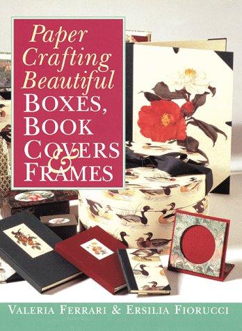 Cover for Paper Crafting Beautiful Boxes, Book Covers & Frames