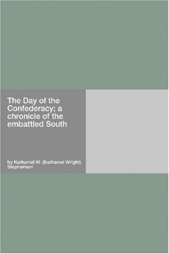 Cover for The Day of the Confederacy; a chronicle of the embattled South