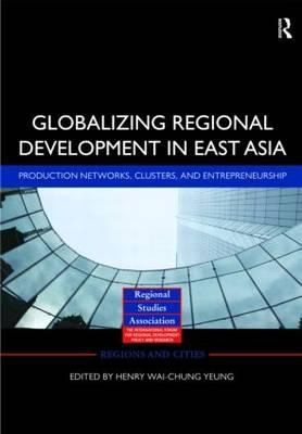 Cover for Globalizing Regional Development In East Asia Production Networks Clusters And Entrepreneurship