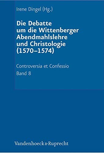 Cover for Die Debatte um die Wittenberger Abendmahlslehre und Christologie