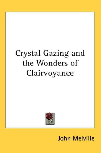 Cover for Crystal Gazing and the Wonders of Clairvoyance