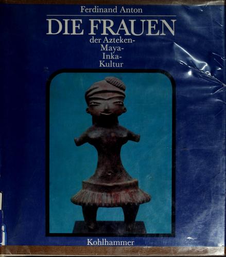 Cover for Die Frauen der Azteken-, Maya-, Inka-Kultur.