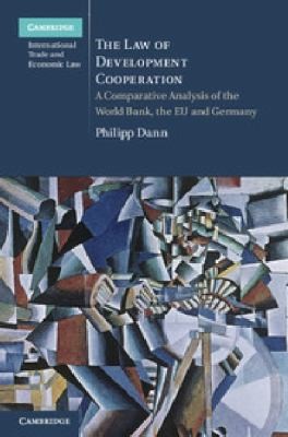 Cover for The Law Of Development Cooperation A Comparative Analysis Of The World Bank The Eu And Germany