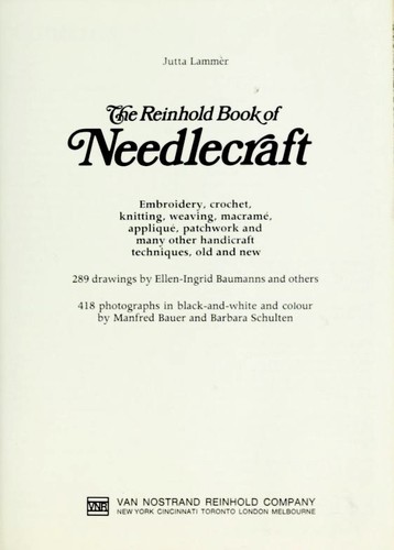 Cover for The Reinhold book of needlecraft: embroidery, crochet, knitting, weaving, macrame, applique, patchwork, and many other handicraft techniques, old and new.