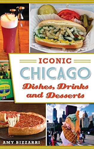 Cover for Iconic Chicago Dishes, Drinks and Desserts