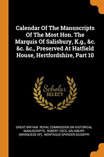 Cover for Calendar of the Manuscripts of the Most Hon. the Marquis of Salisbury, K.G., &c. &c. &c., Preserved at Hatfield House, Hertfordshire, Part 10